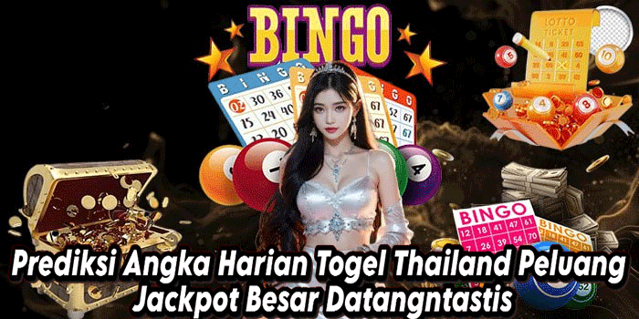 Prediksi Angka Harian Togel Thailand Peluang Jackpot Besar Datang