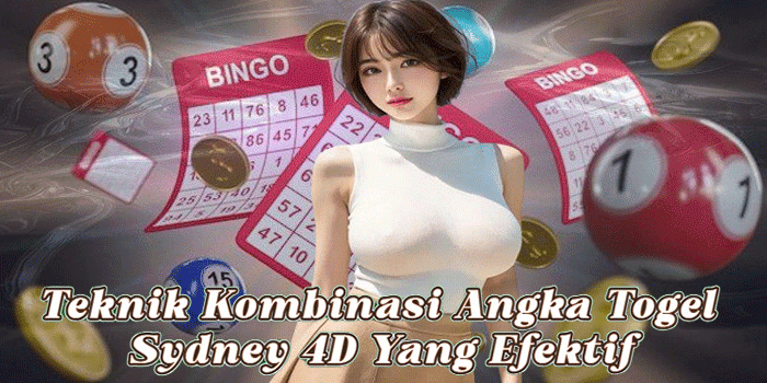 Teknik Kombinasi Angka Togel Sydney 4D Yang Efektif
