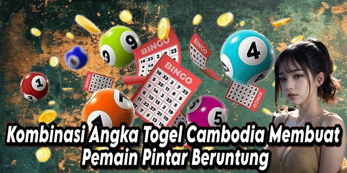 Kombinasi Angka Togel Cambodia Membuat Pemain Pintar Beruntung