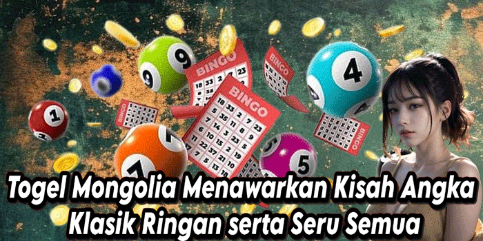 Togel Mongolia Menawarkan Kisah Angka Klasik Ringan serta Seru Semua
