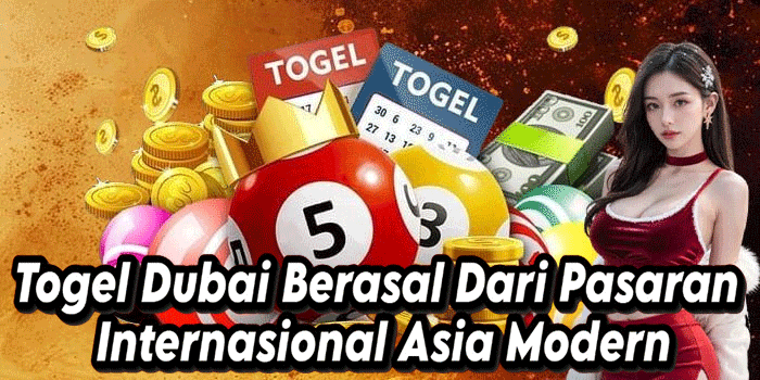 Togel Dubai Berasal Dari Pasaran Internasional Asia Modern