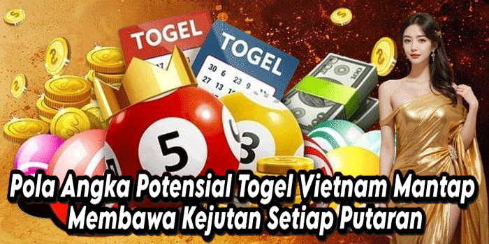 Pola Angka Potensial Togel Vietnam Mantap Membawa Kejutan Setiap Putaran