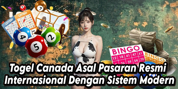 Togel Canada Asal Pasaran Resmi Internasional Dengan Sistem Modern