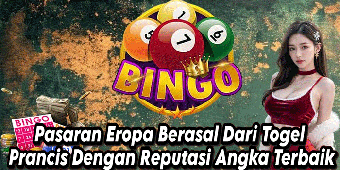 Pasaran Eropa Berasal Dari Togel Prancis Dengan Reputasi Angka Terbaik