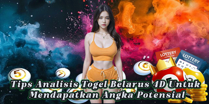 Tips Analisis Togel Belarus 4D Untuk Mendapatkan Angka Potensial