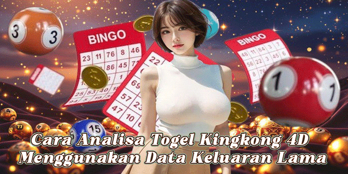 Cara Analisa Togel Kingkong 4D Menggunakan Data Keluaran Lama