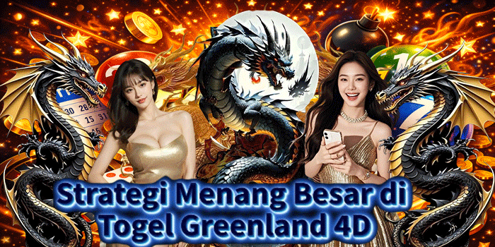 Strategi Menang Besar di Togel Greenland 4D