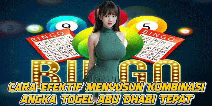 Cara Efektif Menyusun Kombinasi Angka Togel Abu Dhabi Tepat