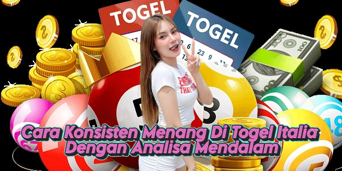 Cara Konsisten Menang Di Togel Italia Dengan Analisa Mendalam