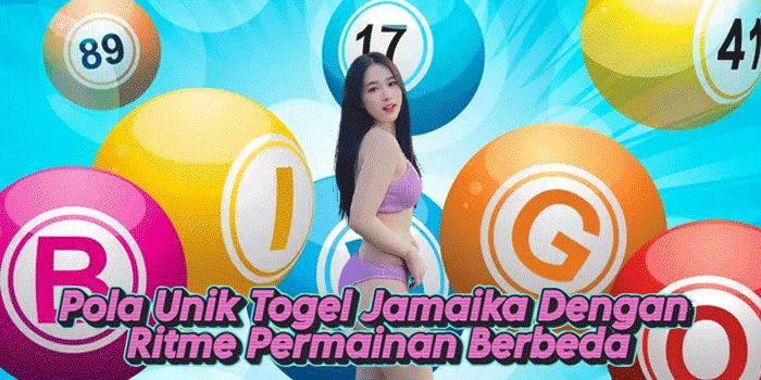 Pola Unik Togel Jamaika Dengan Ritme Permainan Berbeda