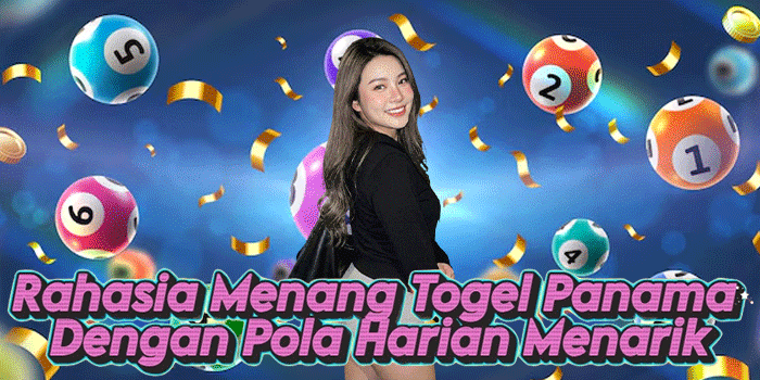 Rahasia Menang Togel Panama Dengan Pola Harian Menarik