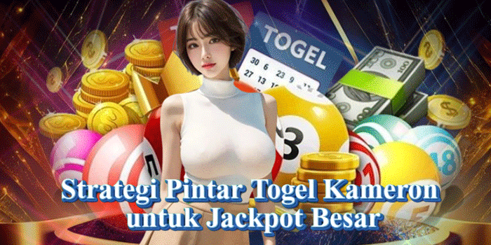 Strategi Pintar Togel Kameron untuk Jackpot Besar